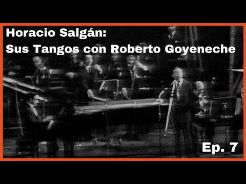 Ep 7 Horacio Salgán: Sus tangos con Roberto Goyeneche - El Patio y La Luna