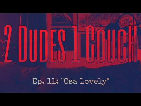 2 Dudes 1 Couch - S01E11 - "Osa Lovely"