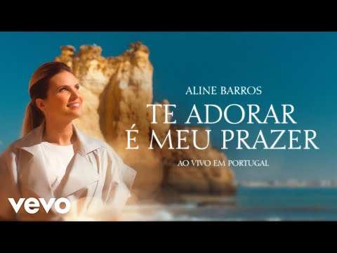 Aline Barros - Te Adorar é meu Prazer (Ao Vivo Em Portugal)
