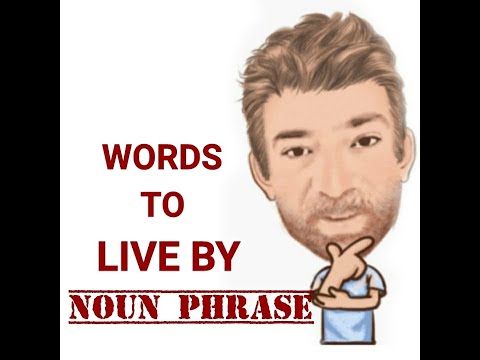 English Tutor Nick P Noun Phrase (445) Words to Live By