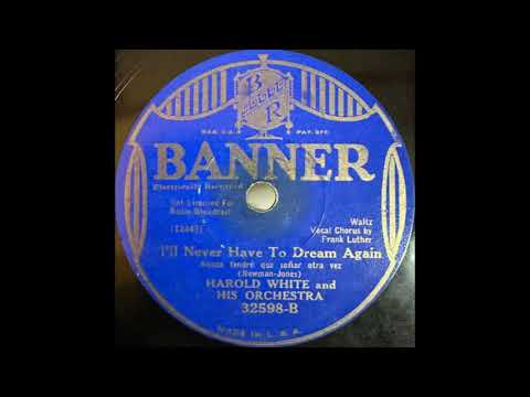 Harold White & his orchestra - I'll Never Have to Dream Again (1932)