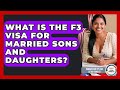 What Is The F3 Visa For Married Sons And Daughters Immigration Tips For Latino Families