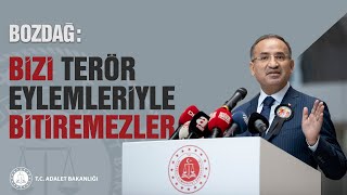Adalet Bakanı Bekir Bozdağ: "Bizi terör eylemleriyle bitiremezler."