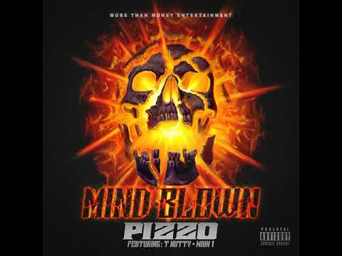 Pizzo  - Mind Blown Ft. T-Nutty & Main 1