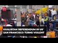 Khalistan referendum in US' San Francisco turns violent, clashes break out