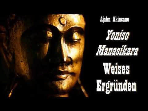 'Yoniso Manasikara': Weises Ergründen - Ajahn Akincano
