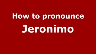 How to pronounce Jeronimo