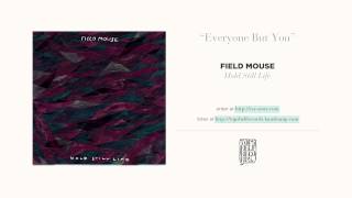 "Everyone But You" by Field Mouse
