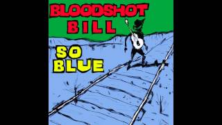 Bloodshot Bill-No Help Wanted