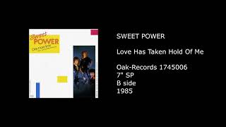 SWEET POWER - Love Has Taken Hold Of Me - 1985
