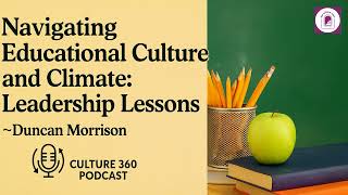 The Culture 360 Podcast (Ep 5) - Navigating Educational Culture and Climate: Leadership Lessons