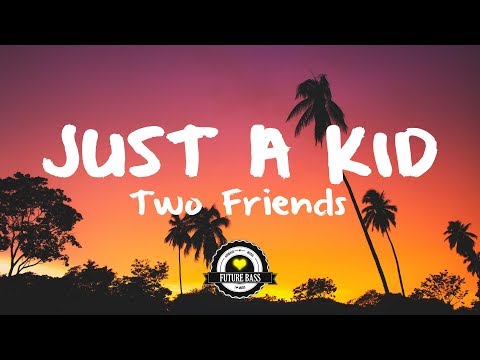 Two Friends ft. Kevin Writer - Just A Kid (DserT Remix)