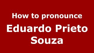 How to pronounce Eduardo Prieto Souza