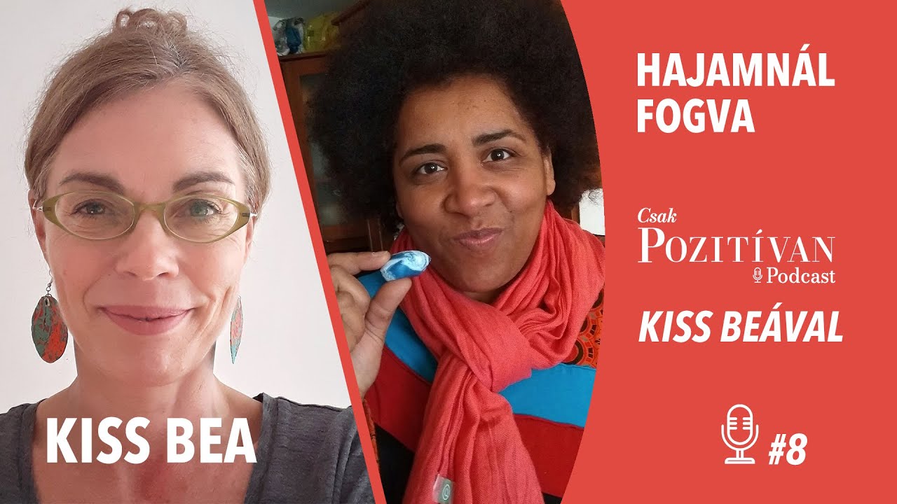 Csak POZITÍVAN Podcast Kiss Beával: Hajamnál fogva #8-Egy lezáratlan út, állami gondozásból indulva