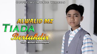 Download lagu ALWALID MZ - TIADA BERTAKDIR mp3
