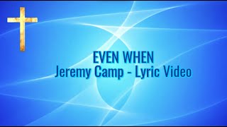 EVEN WHEN Lyric Video - Jeremy Camp - &quot;Restored&quot; Album 2004