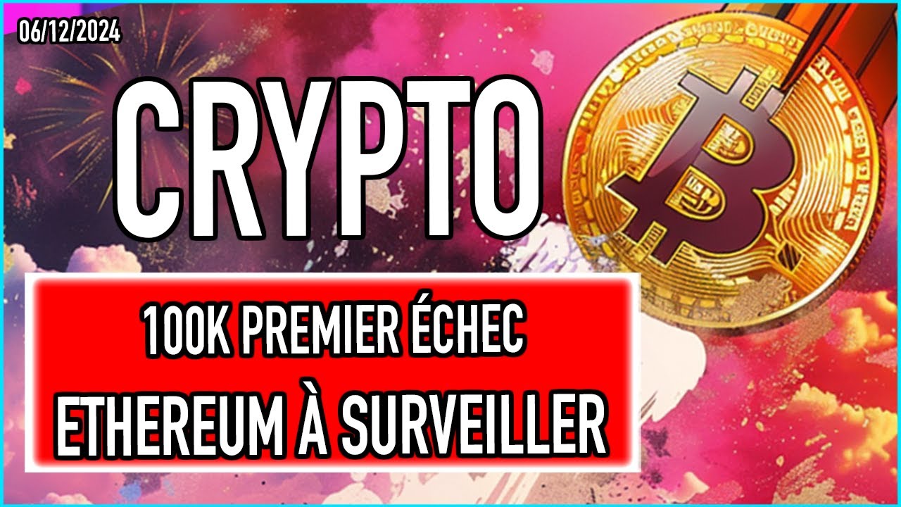 BITCOIN ECHEC AUX 100K ❌ ! ETHEREUM CRYPTO À SURVEILLER TRÈS SÉRIEUSEMENT 🔥?