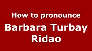 How to pronounce Barbara Turbay Ridao