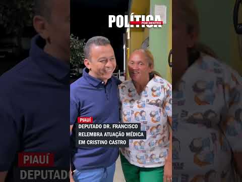 Deputado Dr. Francisco relembra atuação médica em Cristino Castro
