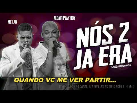 MC Lan e Aldair Playboy   Nós Dois Já Era Música Oficial Deejay Ws