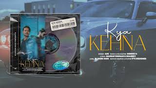 AMI Ft. Dennis 14 | Kya Kehna | Official Audio 2023