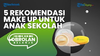 5 Rekomendasi Produk Make Up yang Cocok untuk Anak Sekolah, Jadi Tampil Segar dan Natural