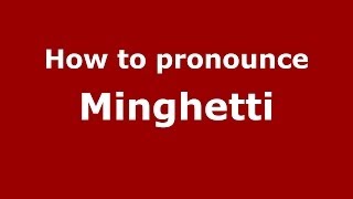 How to pronounce Minghetti