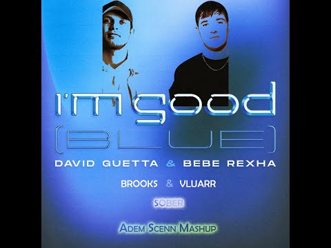 David Guetta & Bebe Rexha vs Brooks & Vluarr, Jay Mason - I'm Good vs Sober (Adem Scenn Mashup)