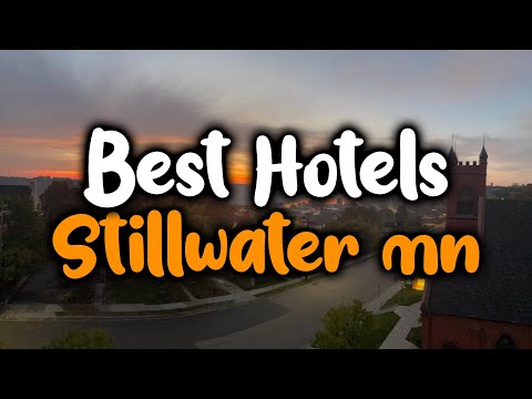 Best Hotels In Stillwater, MN - For Families, Couples, Work Trips, Luxury & Budget
