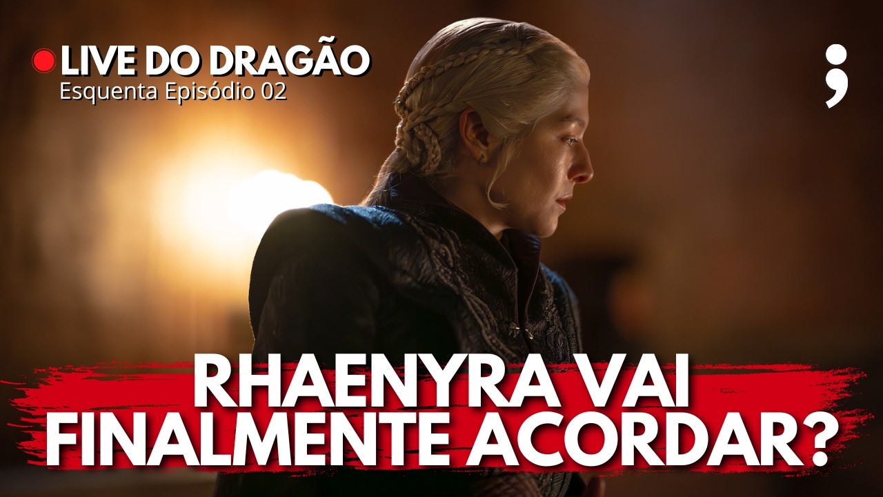 RHAENYRA VAI FINALMENTE ACORDAR? | ESQUENTA HOUSE OF THE DRAGON: EPISÓDIO 02