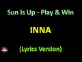 Inna - Sun Is Up - Play & Win Radio Edit (Lyrics version)