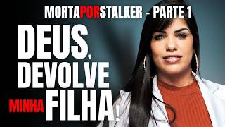 PARTE 1 - MULHER É MORTA POR STALKER, E MÃE PEDE PARA DEUS TRAZER ELA DE VOLTA -  DENISE ROMACCIOTTI