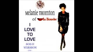 Melanie Thornton - I Love To Love (1995 Solo Version) [NO RAP]