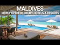 Top 10 NEWLY Opened Luxury Resorts In The MALDIVES | NEW Luxury Hotels & Resorts Maldives