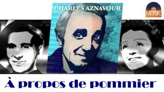 Charles Aznavour - À propos de pommier (HD) Officiel Seniors Musik