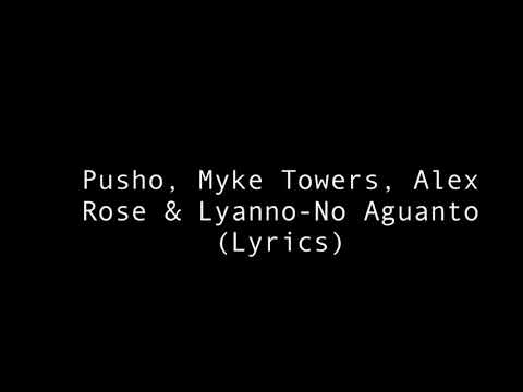 Pusho, Myke Towers, Alex Rose & Lyanno-No Aguanto (Letra)