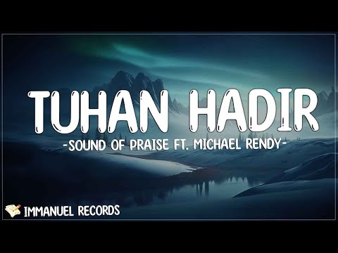 Sound of Praise ft. Michael Rendy - Tuhan Hadir (Lirik) | Kau Singkirkan Semua Keburukan