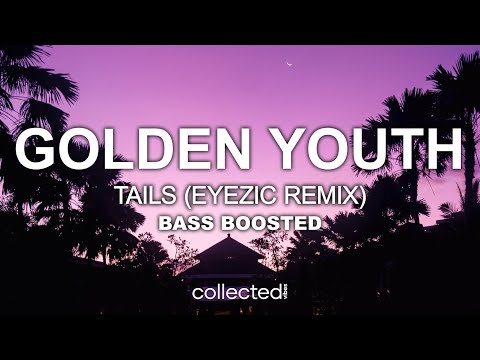 Tails - golden youth (Eyezic Remix) 🔊 [Bass Boosted]