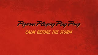 Pigeons Playing Ping Pong - Calm Before The Storm [Official Video]