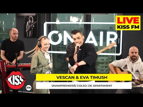 VESCAN x EVA TIMUSH - Colegi de apartament (LIVE @ KISS FM) #avanpremiera