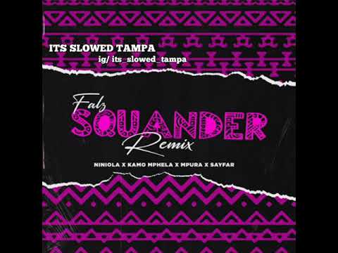 Falz, Kamo Mphela, Mpura, Sayfar, Niniola / Squander (Remix) #slowed