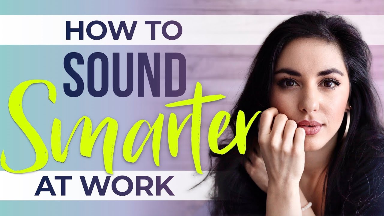 4 Hacks to Appear ‘Smarter’ at Work and Elevate your Credibility - Business Communication 101