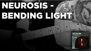 Neurosis - Bending Light (Guitar cover)
