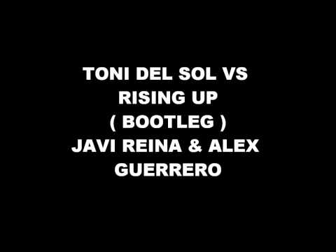 Javi Reina & Alex Guerrero -oig ( BOOTLEG TONI DEL SOL VS RISING UP )