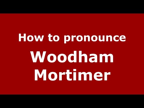 How to pronounce Woodham Mortimer