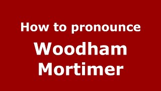 How to pronounce Woodham Mortimer