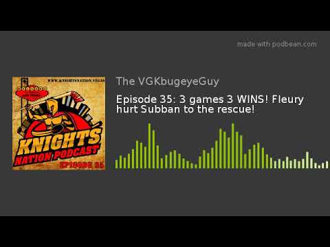 Episode 35: 3 games 3 WINS! Fleury hurt Subban to the rescue!
