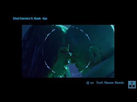 Eleni Foureira Ft. Hawk - Aya - dj xx Tech House remix
