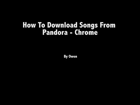 How To Download A Song From Pandora - Chrome