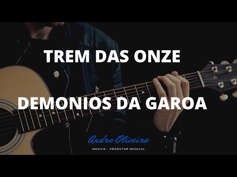 ANDRÉ OLIVEIRA - TREM DAS ONZE - DEMÔNIOS DA GAROA -VIOLAO